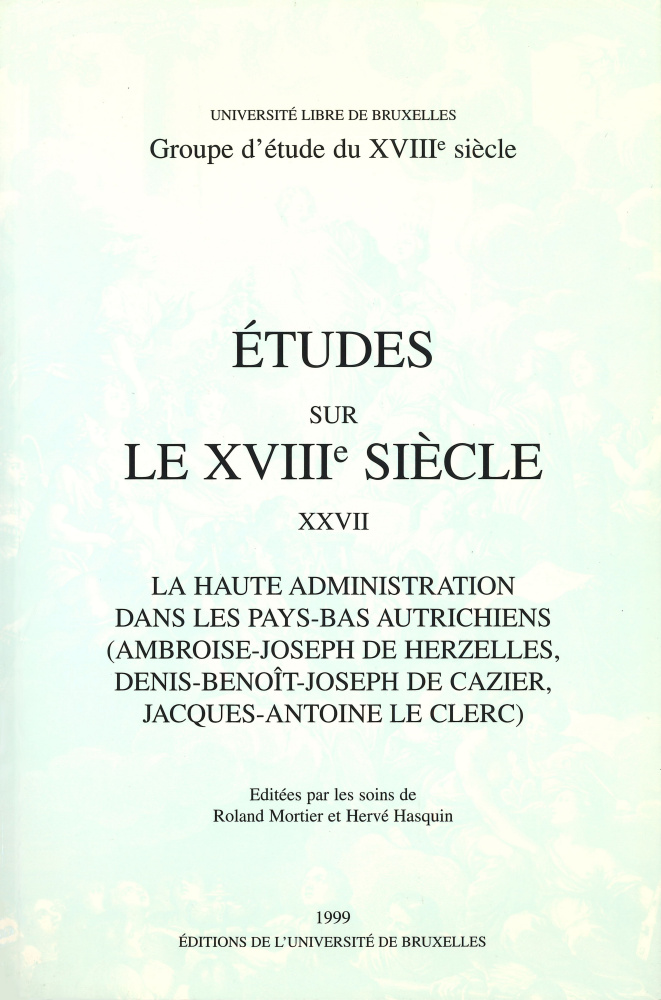 La haute administration dans les Pays-Bas autrichiens (Ambroise-Joseph de Herzelles, Denis-Benoît-Joseph de Cazier, Jacques-Antoine Le Clerc)